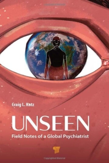 Unseen Field Notes of a Global Psychiatrist Unseen Field Notes of a Global Psychiatrist