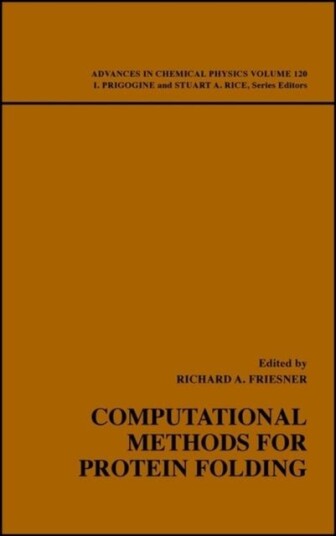Computational Methods for Protein Folding – A Special Volume of Advances in Chemical Physics V120