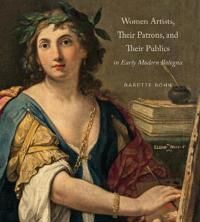 Bohn, Babette Women Artists, Their Patrons, and Their Publics in Early Modern Bologna (0271086963)