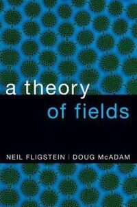 Fligstein Neil A Theory of Fields