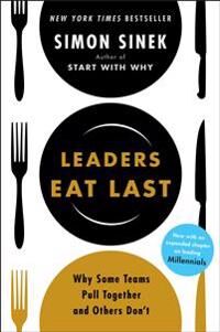Sinek Simon Leaders Eat Last: Why Some Teams Pull Together and Others Don't Sinek Simon Leaders Eat Last: Why Some Teams Pull Together and Others Don't