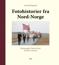 Fotohistorier Fra Nord-Norge = Photographic Stories From Northern Norway Av Sveinulf Hegstad