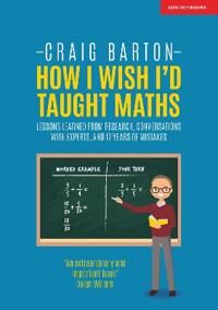 How I Wish I Had Taught Maths Av Craig Barton How I Wish I Had Taught Maths Av Craig Barton