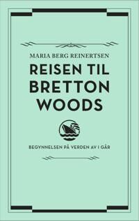 Reisen Til Bretton Woods Av Maria Berg Reinertsen