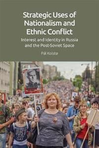 Strategic Uses Of Nationalism And Ethnic Conflict Av Pal Kolsto