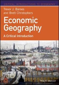 Economic Geography Av Trevor J. (University Of British Columbia) Barnes, Brett (Uppsala University Sweden) Christophers
