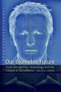 Gates Kelly A. Our Biometric Future
