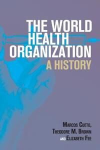 The World Health Organization Av Marcos Cueto, Theodore M. (University Of Rochester New York) Brown, Elizabeth Fee