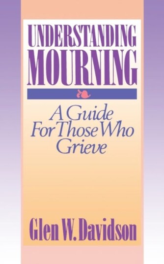 Understanding Mourning  A Guide for Those Who Grieve