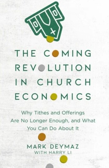 The Coming Revolution In Church Economics - Why Tithes And Offerings Are No Longer Enough, And What Av Mark Deymaz, Harry Li