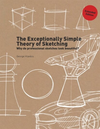 The Exceptionally Simple Theory Of Sketching (Extended Edition) Av George Hlavacs