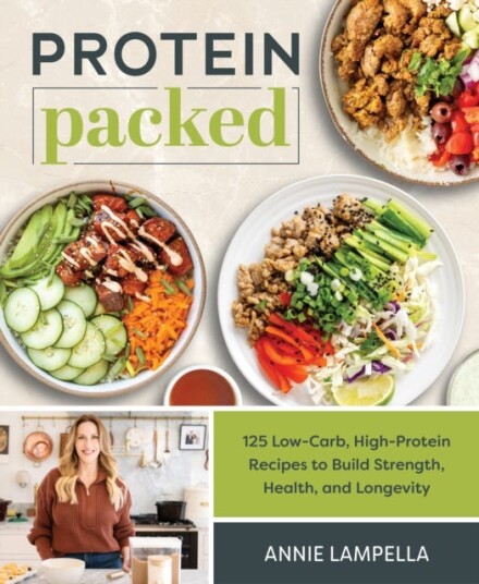 Protein Packed  100 LowCarb HighProtein Recipes to Build Strength Health and Longevity