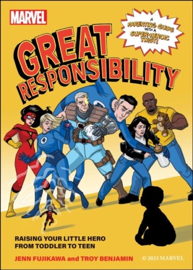 Marvel: Great Responsibility Raising Your Little Hero from Toddler to Teen