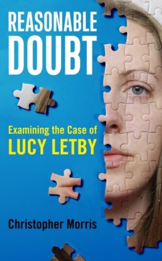 Reasonable Doubt: Examining the Case of Lucy Letby Reasonable Doubt: Examining the Case of Lucy Letby