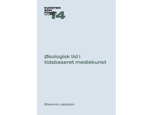 Økologisk Tid I Tidsbaseret Mediekunst | Shannon Jackson | Språk: Dansk