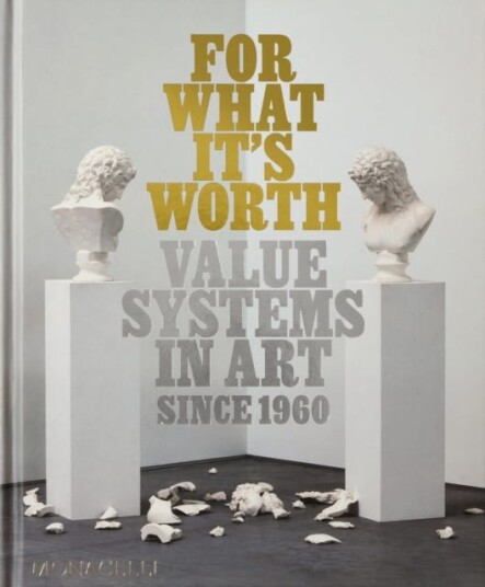 For What It’s Worth Value Systems in Art since 1960