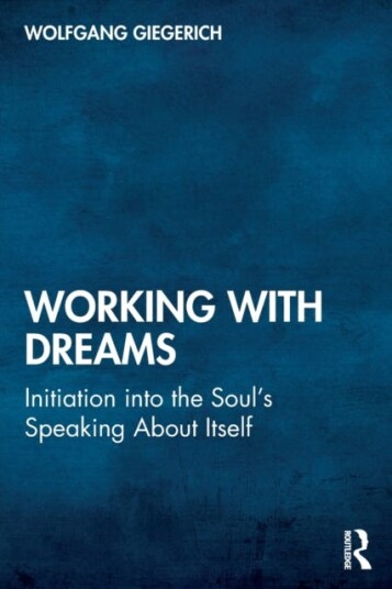 Working With Dreams Initiation into the Soul’s Speaking About Itself