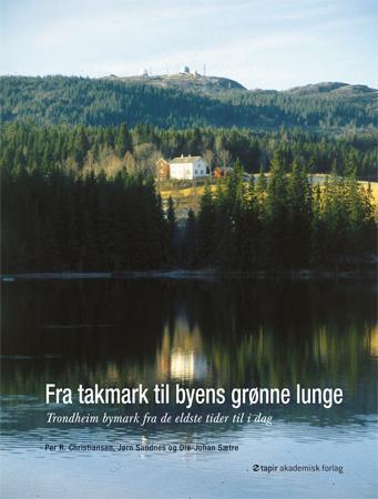 Fra Takmark Til Byens Grønne Lunge Av Per Christiansen, Jørn Sandnes, Ole Johan Sætre