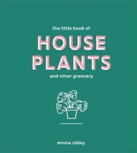 The Little Book Of House Plants And Other Greenery Av Emma Sibley