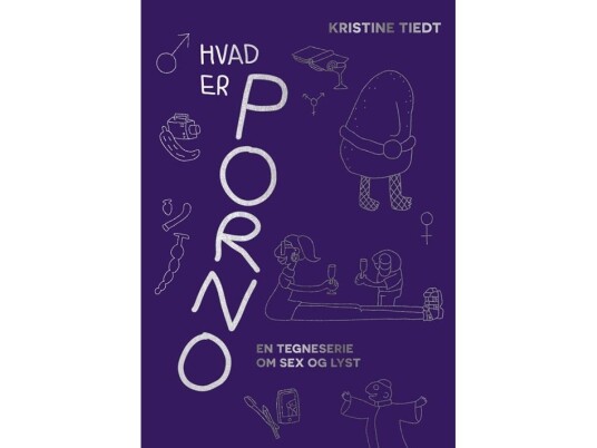 Hvad Er Porno? En Tegneserie Om Sex Og Lyst | Kristine Tiedt | Språk: Dansk