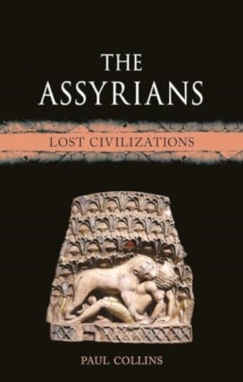 The Assyrians Lost Civilizations The Assyrians Lost Civilizations
