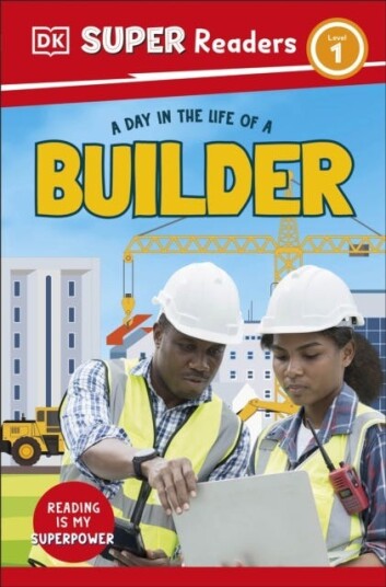 DK Super Readers Level 1 A day in the Life of a Builder DK Super Readers Level 1 A day in the Life of a Builder