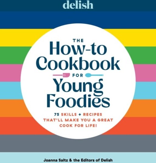 Delish The HowTo Cookbook for Young Foodies 75 Skills + Recipes That'll Make You a Great Cook for Life Delish The HowTo Cookbook for Young Foodies 75 Skills + Recipes That'll Make You a Great Cook for Life