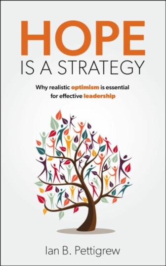Hope is a Strategy  Why realistic optimism is essential for effective leadership