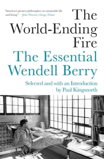 The World-Ending Fire Av Wendell Berry, Paul Kingsnorth The World-Ending Fire Av Wendell Berry, Paul Kingsnorth
