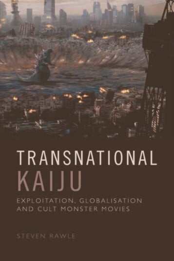 Transnational Kaiju  Exploitation, Globalisation and Cult Monster Movies