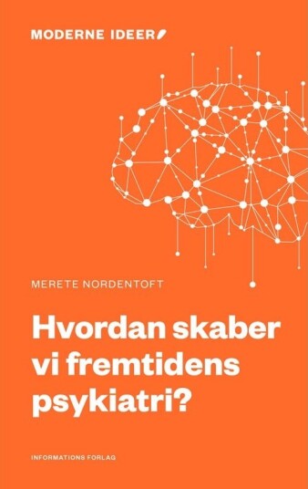 Hvordan Skaper Vi Fremtidens Psykiatri? | Merete Nordentoft | Språk: Dansk
