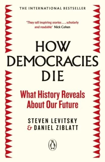 How Democracies Die Av Steven Levitsky, Daniel Ziblatt