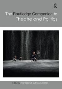 The Routledge Companion To Theatre And Politics