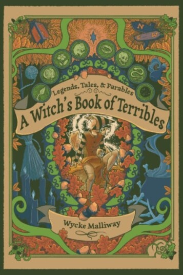 A Witch's Book of Terribles  Legends, Tales, & Parables