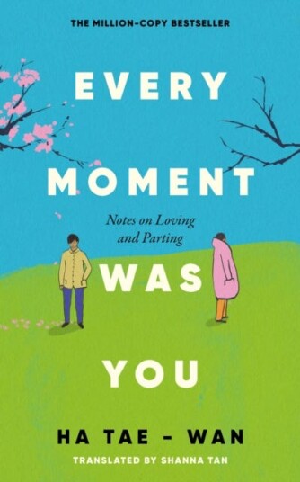Every Moment Was You Notes on Loving and Parting Every Moment Was You Notes on Loving and Parting