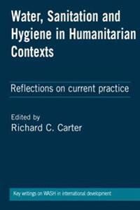 Carter Richard C Water Sanitation and Hygiene in Humanitarian Contexts