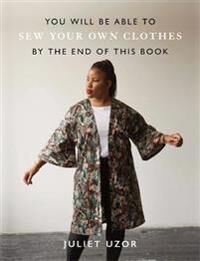 You Will Be Able To Sew Your Own Clothes By The End Of This Book Av Juliet Uzor