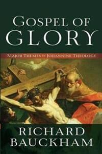 Gospel Of Glory ¿ Major Themes In Johannine Theology Av Richard Bauckham