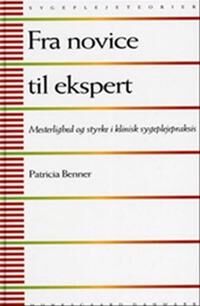 Benner Patricia Fra novice til ekspert Benner Patricia Fra novice til ekspert