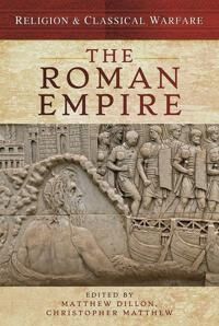 Religion & Classical Warfare: The Roman Empire Av Matthew Dillon, Christopher Matthew Religion & Classical Warfare: The Roman Empire Av Matthew Dillon, Christopher Matthew