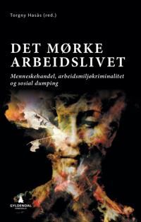 Det Mørke Arbeidslivet Av Brede Edvardsen, Torgny Hasås, Steinar Rindhølen, Jan-Erik Støstad, Vilde Fastvold Thorbjørnsen, Anne Mette Ødegård Det Mørke Arbeidslivet Av Brede Edvardsen, Torgny Hasås, Steinar Rindhølen, Jan-Erik Støstad, Vilde Fastvold Thorbjørnsen, Anne Mette Ødegård