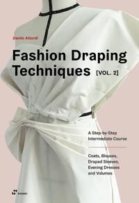 Fashion Draping Techniques Vol. 2: A Step-By-Step Av Danilo Attardi