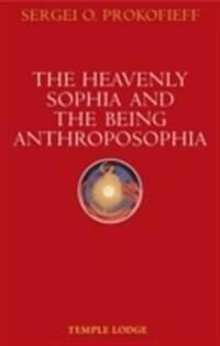 The Heavenly Sophia And The Being Anthroposophia Av Sergei O. Prokofieff