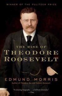The Rise Of Theodore Roosevelt Av Edmund Morris