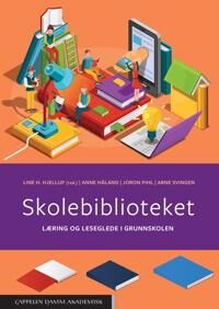Skolebiblioteket Av Line Hansen Hjellup, Anne Håland, Joron Pihl, Arne Svingen