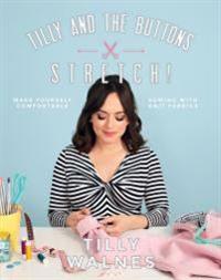 Tilly And The Buttons: Stretch! Av Tilly Walnes Tilly And The Buttons: Stretch! Av Tilly Walnes