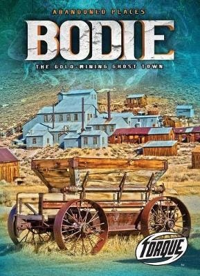 Bodie: The GoldMining Ghost Town Bodie: The GoldMining Ghost Town