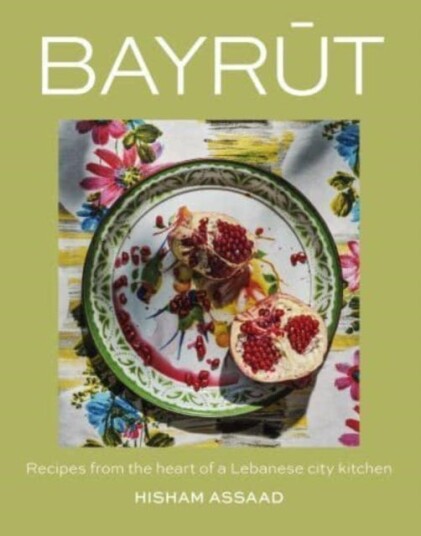 Bayrut  Recipes from the heart of a Lebanese city kitchen