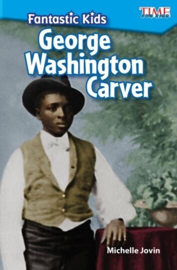 Fantastic Kids: George Washington Carver Fantastic Kids: George Washington Carver