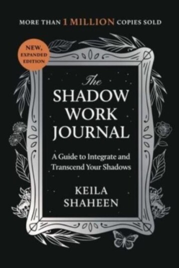 The Shadow Work Journal A Guide to Integrate and Transcend Your Shadows